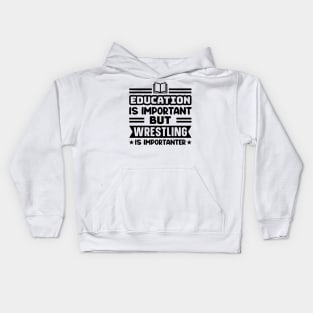 Education is important, but wrestling is importanter Kids Hoodie